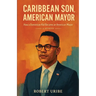 Caribbean Son, American Mayor: How a Dominican Kid Became an American Mayor