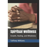 Spiritual Wellness: Growth, Healing, and Wholeness