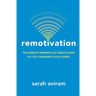 Remotivation: The Remote Worker's Ultimate Guide to Life-Changing Fulfillment