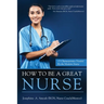 How To Be A Great Nurse: 15 Characteristics Needed by the Modern Nurse