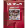 Azerbaijan Investment and Trade Strategy Handbook Volume 1 Strategic Information, Programs, Regulations