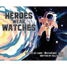 Heroes Wear Watches