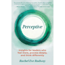Perceptive: Insights for leaders who feel more, process deeply, and think differently