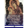 The Causes of the Corruption of the Traditional Text of the Holy Gospels: The Corrupted Lore of Christian Scripture - The Accidental and Intentional R