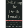 Debating the Death Penalty: Should America Have Capital Punishment? the Experts on Both Sides Make Their Best Case