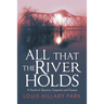 All That the River Holds: A Novel of Mystery, Suspense and Passion