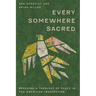 Every Somewhere Sacred: Rescuing a Theology of Place in the American Imagination