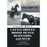 Cattle Drives, Moose Hunts, Blizzards, and Such: A Northern Canadian Cowboy