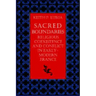 Sacred Boundaries Religious Coexistence and Conflict in Early Modern France