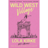 Wild West Village: Not a Memoir (Unless I Win an Oscar, Die Tragically, or Score a Country #1)