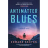 Antimatter Blues: A Mickey7 Novel