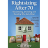 Rightsizing After 70: Decluttering, Divesting, and Deciding Who Gets What