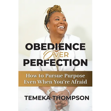 Obedience over Perfection: How to Pursue Purpose Even When You're Afraid