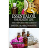 Essential Oil for Healthy Life: The Complete User Guide to Essential Oil + Health Benefits
