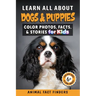 Learn All About Dogs: Color Photos, Facts, and Stories for Kids