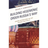 Building Hegemonic Order Russia's Way: Chasing International But Not Regional Multipolity