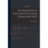 Journalism in the United States From 1690-1872