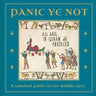 Panic Ye Not: A Survival Guide to the Middle Ages
