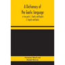 A Dictionary Of The Gaelic Language, In Two Parts. 1. Gaelic And English. - 2. English And Gaelic