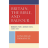 Britain, the Bible, and Balfour: Mandate for a Jewish State, 1530-1917