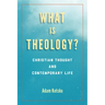 What Is Theology?: Christian Thought and Contemporary Life