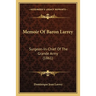 Memoir Of Baron Larrey: Surgeon-In-Chief Of The Grande Army (1861)
