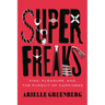 Superfreaks: Kink, Pleasure, and the Pursuit of Happiness