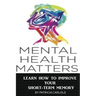 Mental Health Matters: Learn How to Improve Your Short-Term Memory