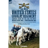 The 6th United States Cavalry Regiment: Campaigns during The Civil War, The Native American Indian Wars & Spanish-American War
