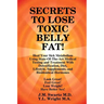 SECRETS to LOSE TOXIC BELLY FAT! Heal Your Sick Metabolism Using State-Of-The-Art Medical Testing and Treatment With Detoxification, Diet, Lifestyle,