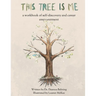 This Tree is Me: a workbook of self-discovery and career empowerment