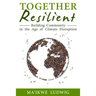 Together Resilient: Building Community in the Age of Climate Disruption