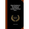 Home Treatment of the Diseases of Domesticated Animals. A Practical Work ..