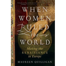 When Women Ruled the World: Making the Renaissance in Europe