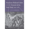 American Railroad Labor and the Genesis of the New Deal, 1919-1935