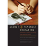 Jesuit and Feminist Education: Intersections in Teaching and Learning for the Twenty-First Century