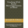 Teaching With Racial Microaggressions in Mind: How to Recognize and Stop Using Racial Microaggressions in Your K-12 Classroom