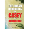 The Urban Chronicles of Casey and Knowledge
