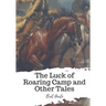 The Luck of Roaring Camp and Other Tales