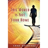This World Is Not Your Home