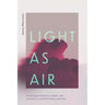 Light as Air: Practicing Authenticity, Depth, and Purpose in a World of Empty Promises