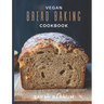 Vegan Bread Baking Cookbook - Tasty Homemade: Plant-Based Artisan Bread Recipes
