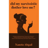 Did My Narcissistic Mother Love Me?: Dealing with Manipulation & Trauma from Narcissist - Healing & Recovery of Narcissism Abuse in Toxic, Abusive Fam