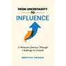 From Uncertainty to Influence: A Woman's Journey Through Challenge to Growth