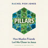 Pillars: How Muslim Friends Led Me Closer to Jesus