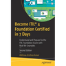 Become Itil(r) 4 Foundation Certified in 7 Days: Understand and Prepare for the Itil Foundation Exam with Real-Life Examples