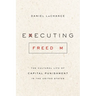 Executing Freedom: The Cultural Life of Capital Punishment in the United States