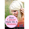 How Cancer Made Me A Mommy