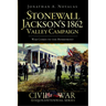 Stonewall Jackson's 1862 Valley Campaign: War Comes to the Homefront