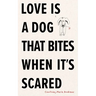 Love Is a Dog That Bites When It's Scared